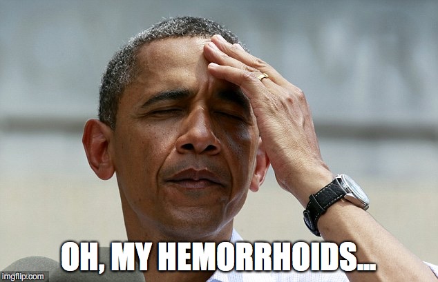 Obama - Hemorrhoids | OH, MY HEMORRHOIDS... | image tagged in obama,no i can't | made w/ Imgflip meme maker