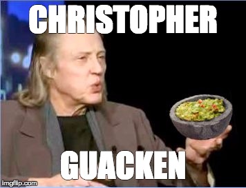 CHRISTOPHER; GUACKEN | image tagged in christopher guacin,walken,christopher walken,christopher,guacamole | made w/ Imgflip meme maker