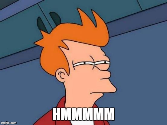 Futurama Fry Meme | HMMMMM | image tagged in memes,futurama fry | made w/ Imgflip meme maker