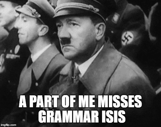 A PART OF ME MISSES GRAMMAR ISIS | made w/ Imgflip meme maker