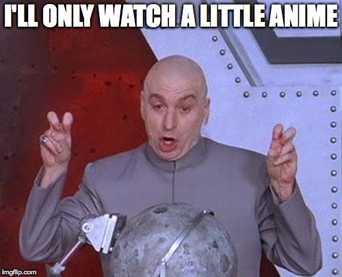 Dr Evil Laser | I'LL ONLY WATCH A LITTLE ANIME | image tagged in memes,dr evil laser | made w/ Imgflip meme maker