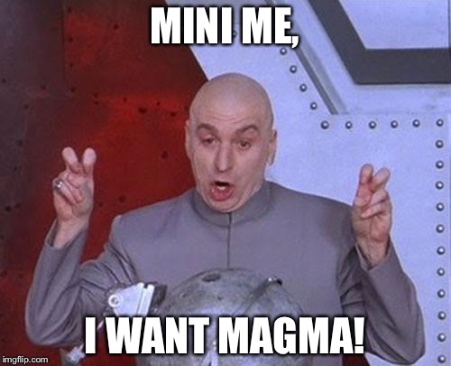 Dr Evil Laser | MINI ME, I WANT MAGMA! | image tagged in memes,dr evil laser | made w/ Imgflip meme maker