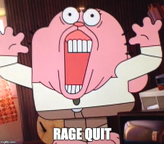 RAGE QUIT | image tagged in richard rage | made w/ Imgflip meme maker