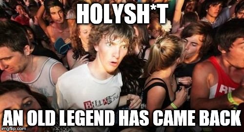 Guess who's back... | HOLYSH*T; AN OLD LEGEND HAS CAME BACK | image tagged in memes,sudden clarity clarence,legend,legit | made w/ Imgflip meme maker