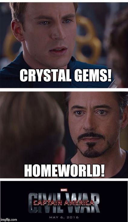 Marvel Civil War 1 Meme |  CRYSTAL GEMS! HOMEWORLD! | image tagged in memes,marvel civil war 1 | made w/ Imgflip meme maker