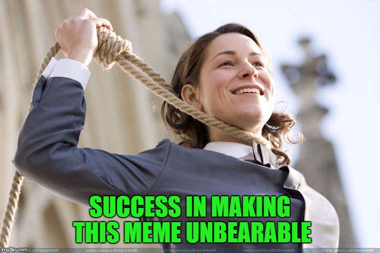 SUCCESS IN MAKING THIS MEME UNBEARABLE | made w/ Imgflip meme maker