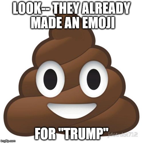  And when he's orange, he's a Poopaloompa | LOOK-- THEY ALREADY MADE AN EMOJI; FOR "TRUMP" | image tagged in trump,poop,poopaloompa,sack of,bull,crap | made w/ Imgflip meme maker