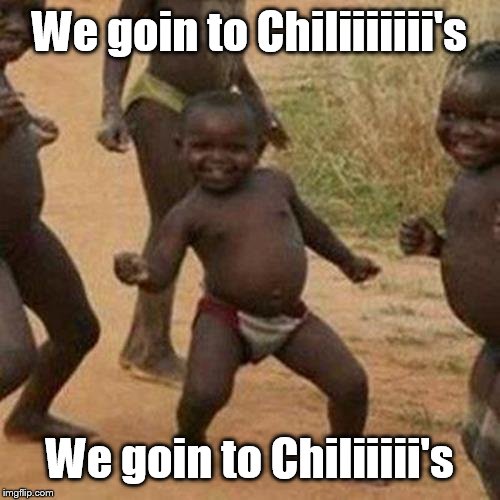 Third World Success Kid | We goin to Chiliiiiiii's; We goin to Chiliiiii's | image tagged in memes,third world success kid | made w/ Imgflip meme maker