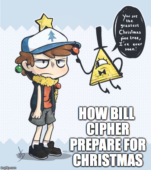Using Dipper as a Christmas Tree | HOW BILL CIPHER PREPARE FOR CHRISTMAS | image tagged in bill cipher,dipper pines,memes,gravity falls | made w/ Imgflip meme maker