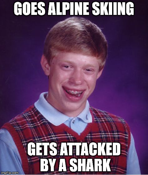 Bad Luck Brian | GOES ALPINE SKIING; GETS ATTACKED BY A SHARK | image tagged in memes,bad luck brian | made w/ Imgflip meme maker