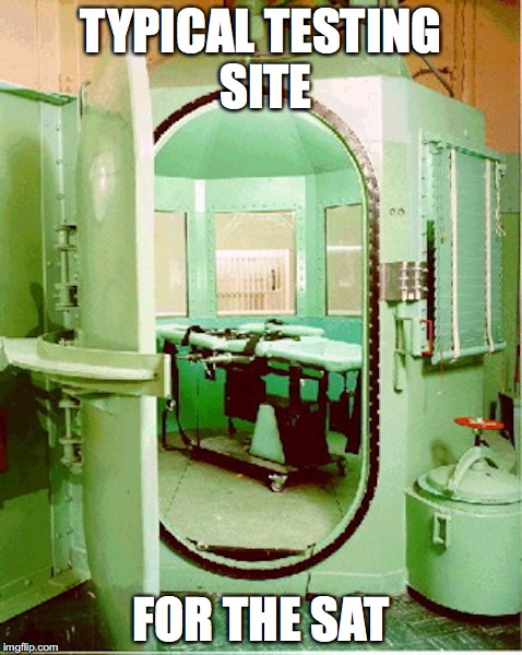 Gas Chamber | TYPICAL TESTING SITE; FOR THE SAT | image tagged in gas chamber,memes,sat | made w/ Imgflip meme maker
