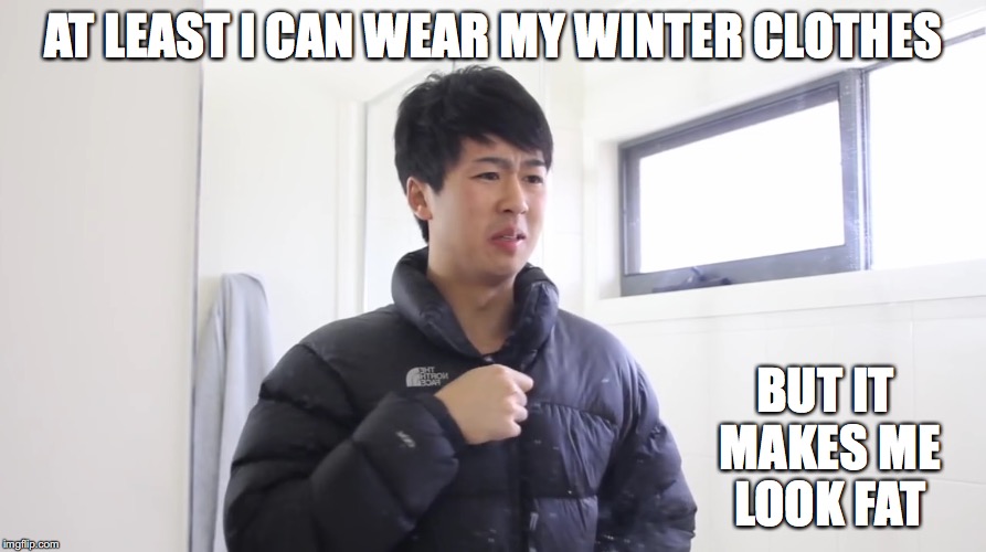 Wearing Winter Clothes | AT LEAST I CAN WEAR MY WINTER CLOTHES; BUT IT MAKES ME LOOK FAT | image tagged in winter clothes,mychonny,youtube,youtuber,memes | made w/ Imgflip meme maker