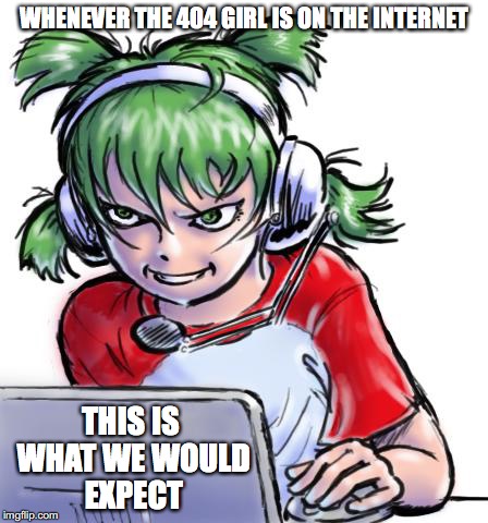 404 Girl on the Internet | WHENEVER THE 404 GIRL IS ON THE INTERNET; THIS IS WHAT WE WOULD EXPECT | image tagged in 404 girl,yotsuba,memes | made w/ Imgflip meme maker