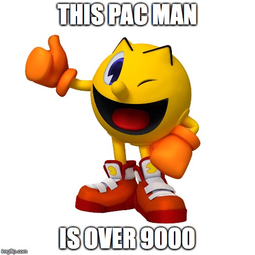 Pac Mac From Pac-Man and the Ghostly Adventures | THIS PAC MAN; IS OVER 9000 | image tagged in pac man,pac-man and the ghostly adventures,memes | made w/ Imgflip meme maker