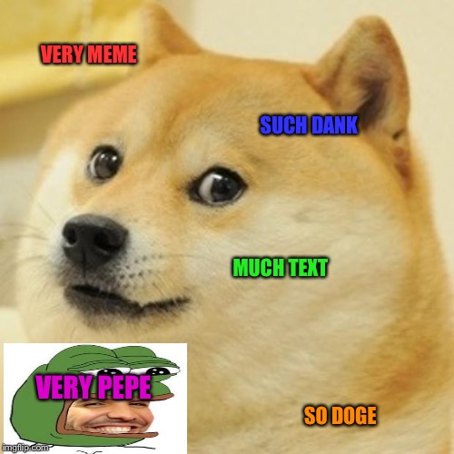 Doge Meme | VERY MEME; SUCH DANK; MUCH TEXT; VERY PEPE; SO DOGE | image tagged in memes,doge | made w/ Imgflip meme maker