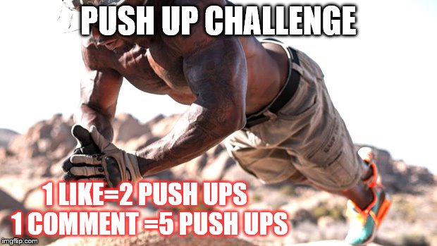 Push up challenge | PUSH UP CHALLENGE; 1 LIKE=2 PUSH UPS
 1 COMMENT =5 PUSH UPS | image tagged in push up,challenge | made w/ Imgflip meme maker