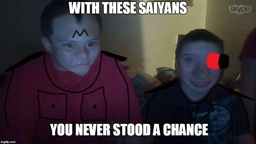 WITH THESE SAIYANS; YOU NEVER STOOD A CHANCE | image tagged in im a saiyan | made w/ Imgflip meme maker