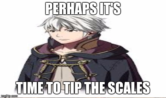 PERHAPS IT'S TIME TO TIP THE SCALES | made w/ Imgflip meme maker