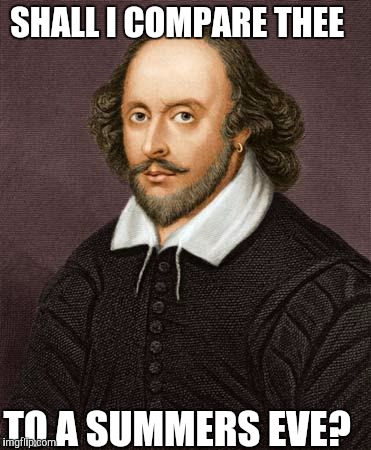 Shakespeare | SHALL I COMPARE THEE; TO A SUMMERS EVE? | image tagged in shakespeare | made w/ Imgflip meme maker