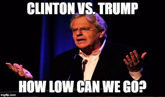 Both Springer Worthy | CLINTON VS. TRUMP; HOW LOW CAN WE GO? | image tagged in american mud wrestling | made w/ Imgflip meme maker