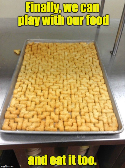 Tetris Tots, pure genius | Finally, we can play with our food; and eat it too. | image tagged in tetris tots | made w/ Imgflip meme maker