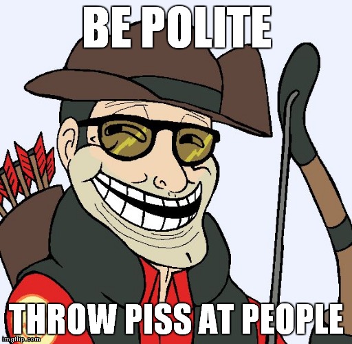 Sniper Faces | BE POLITE THROW PISS AT PEOPLE | image tagged in sniper faces | made w/ Imgflip meme maker