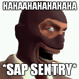 Spy Faces | HAHAAHAHAHAHAHA *SAP SENTRY* | image tagged in spy faces | made w/ Imgflip meme maker