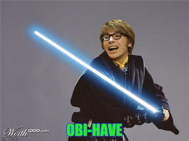 OBI-HAVE | image tagged in austin powers | made w/ Imgflip meme maker