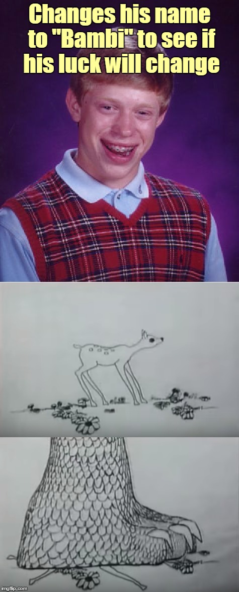 Bad Luck Bambi - thanks to Marv Newland | Changes his name to "Bambi" to see if his luck will change | image tagged in memes,bad luck brian,bad luck brian name change,bad luck bambi,bad pun,godzilla | made w/ Imgflip meme maker