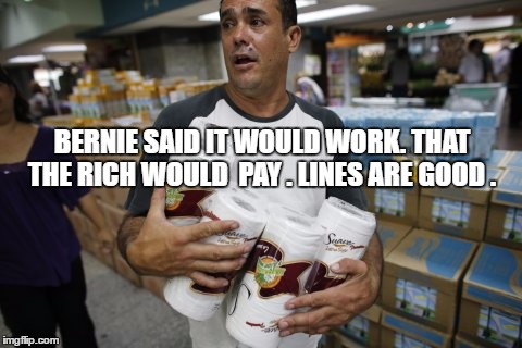 BERNIE SAID IT WOULD WORK. THAT THE RICH WOULD  PAY . LINES ARE GOOD . | image tagged in socialism | made w/ Imgflip meme maker