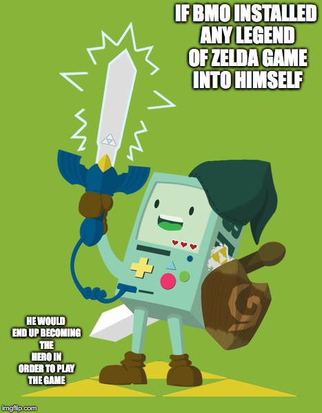 BMO Cosplaying Link | IF BMO INSTALLED ANY LEGEND OF ZELDA GAME INTO HIMSELF; HE WOULD END UP BECOMING THE HERO IN ORDER TO PLAY THE GAME | image tagged in link,legend of zelda,adventure time,bmo,memes | made w/ Imgflip meme maker