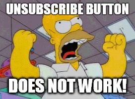 UNSUBSCRIBE BUTTON; DOES NOT WORK! | image tagged in unsubscribe | made w/ Imgflip meme maker