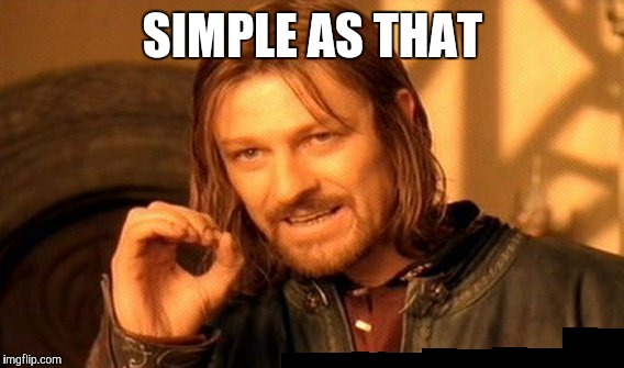 One Does Not Simply Meme | SIMPLE AS THAT | image tagged in memes,one does not simply | made w/ Imgflip meme maker