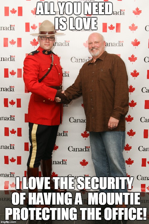 Mime | ALL YOU NEED IS LOVE; I LOVE THE SECURITY OF HAVING A  MOUNTIE PROTECTING THE OFFICE! | image tagged in funny memes | made w/ Imgflip meme maker