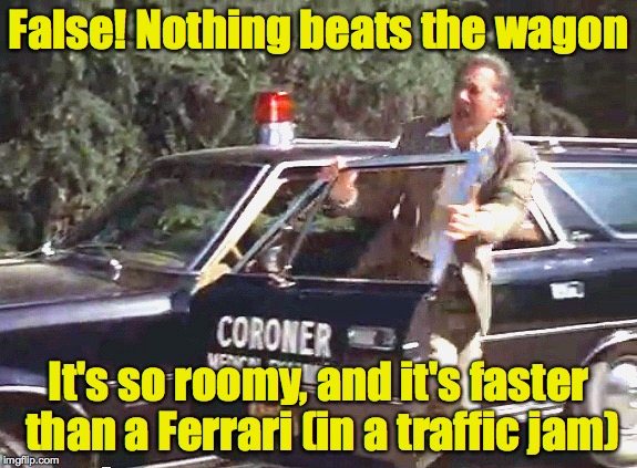 False! Nothing beats the wagon It's so roomy, and it's faster than a Ferrari (in a traffic jam) | made w/ Imgflip meme maker
