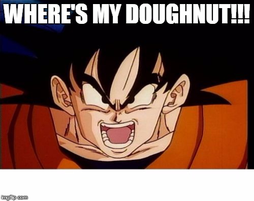 Crosseyed Goku | WHERE'S MY DOUGHNUT!!! | image tagged in memes,crosseyed goku | made w/ Imgflip meme maker