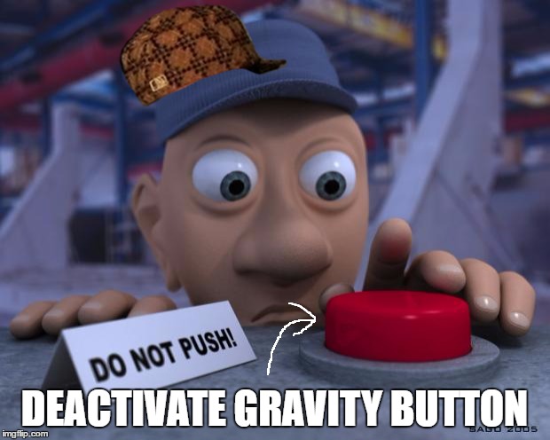 Big Red Button | DEACTIVATE GRAVITY BUTTON | image tagged in big red button,scumbag,memes | made w/ Imgflip meme maker