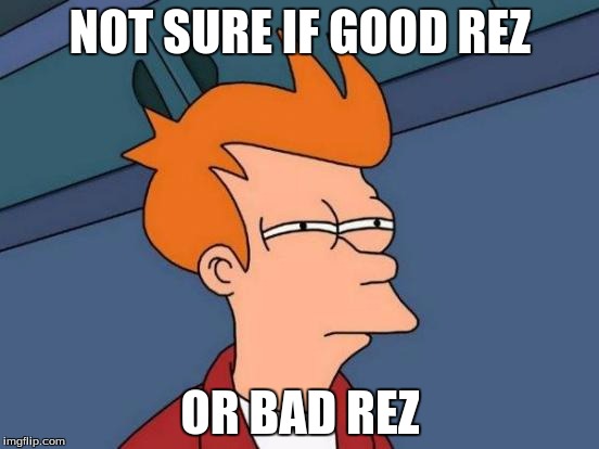 Futurama Fry Meme | NOT SURE IF GOOD REZ; OR BAD REZ | image tagged in memes,futurama fry | made w/ Imgflip meme maker