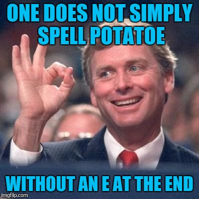 ONE DOES NOT SIMPLY SPELL POTATOE WITHOUT AN E AT THE END | made w/ Imgflip meme maker