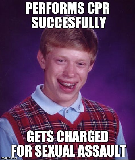 Bad Luck Brian | PERFORMS CPR SUCCESFULLY; GETS CHARGED FOR SEXUAL ASSAULT | image tagged in memes,bad luck brian | made w/ Imgflip meme maker