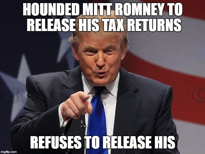 Donald trump | HOUNDED MITT ROMNEY TO RELEASE HIS TAX RETURNS; REFUSES TO RELEASE HIS | image tagged in donald trump | made w/ Imgflip meme maker