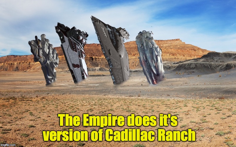 I guess you could call it the Empire Fleet Ranch | The Empire does it's version of Cadillac Ranch | image tagged in cadillac ranch,empire,star wars | made w/ Imgflip meme maker