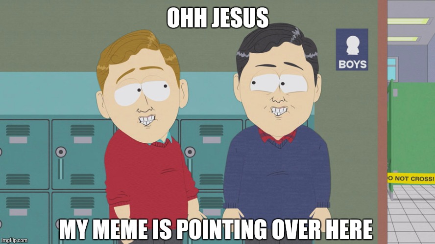 OHH JESUS; MY MEME IS POINTING OVER HERE | image tagged in south park,clue,original meme | made w/ Imgflip meme maker
