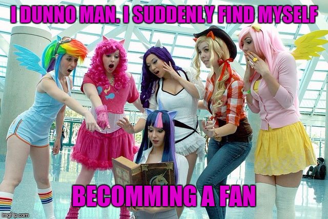 I DUNNO MAN. I SUDDENLY FIND MYSELF BECOMMING A FAN | made w/ Imgflip meme maker