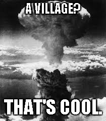 A VILLAGE? THAT'S COOL. | made w/ Imgflip meme maker