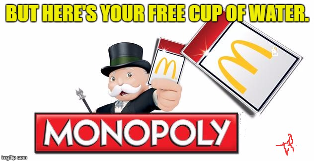 BUT HERE'S YOUR FREE CUP OF WATER. | made w/ Imgflip meme maker