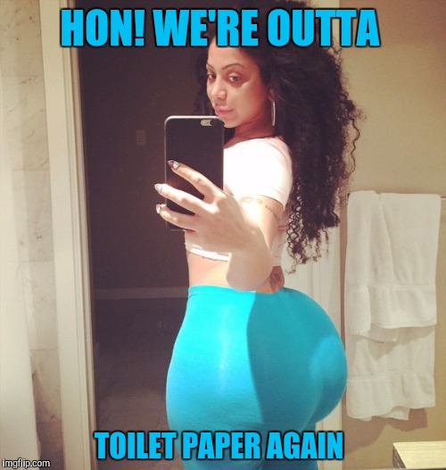 HON! WE'RE OUTTA TOILET PAPER AGAIN | made w/ Imgflip meme maker