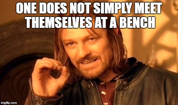 One Does Not Simply Meme | ONE DOES NOT SIMPLY MEET THEMSELVES AT A BENCH | image tagged in memes,one does not simply | made w/ Imgflip meme maker