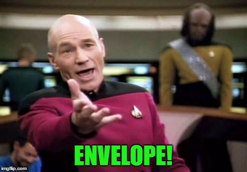 Picard Wtf Meme | ENVELOPE! | image tagged in memes,picard wtf | made w/ Imgflip meme maker