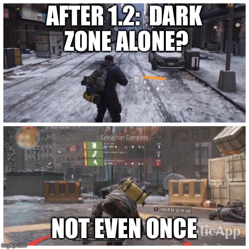 AFTER 1.2: 
DARK ZONE ALONE? NOT EVEN ONCE | made w/ Imgflip meme maker